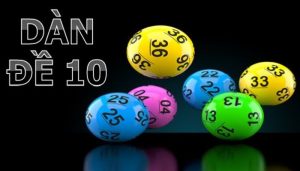 Dàn Đề 10 Số - Hướng Dẫn Cách Tạo Và Nuôi Hiệu Quả Nhất