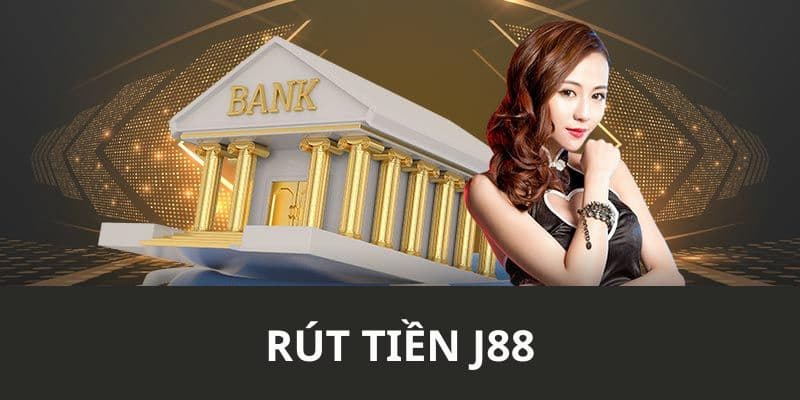 Rút Tiền J88 Nhanh Chóng - Tiện Lợi Số 1 Hiện Nay